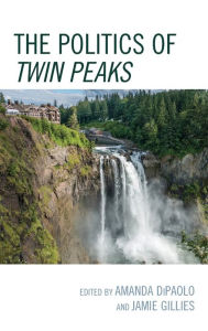 Title: The Politics of Twin Peaks, Author: Amanda DiPaolo