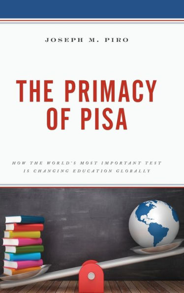 the Primacy of PISA: How World's Most Important Test Is Changing Education Globally