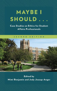 Title: Maybe I Should...: Case Studies on Ethics for Student Affairs Professionals, Author: Mimi Benjamin