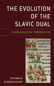 Title: The Evolution of the Slavic Dual: A Biolinguistic Perspective, Author: Tatyana G. Slobodchikoff