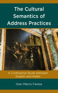 Title: The Cultural Semantics of Address Practices: A Contrastive Study between English and Italian, Author: Gian Marco Farese