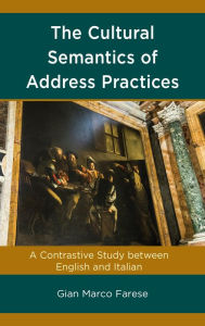 Title: The Cultural Semantics of Address Practices: A Contrastive Study between English and Italian, Author: Gian Marco Farese