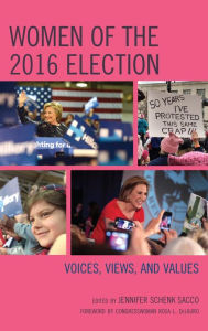 Title: Women of the 2016 Election: Voices, Views, and Values, Author: Rosa L. DeLauro member of Congress (D - CT)