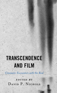 Title: Transcendence and Film: Cinematic Encounters with the Real, Author: David P. Nichols