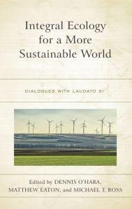 Title: Integral Ecology for a More Sustainable World: Dialogues with Laudato Si', Author: Dennis O'Hara