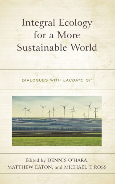 Integral Ecology for a More Sustainable World: Dialogues with Laudato Si'