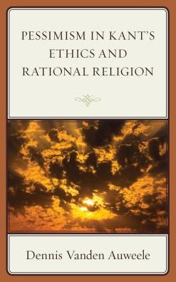 Pessimism Kant's Ethics and Rational Religion