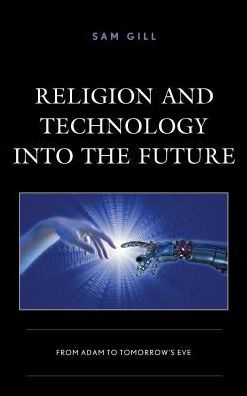 Religion and Technology into the Future: From Adam to Tomorrow's Eve