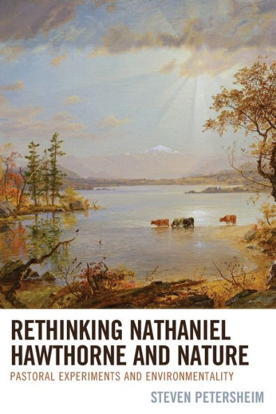 Rethinking Nathaniel Hawthorne and Nature: Pastoral Experiments Environmentality