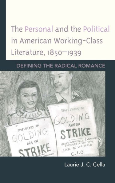 the Personal and Political American Working-Class Literature, 1850-1939: Defining Radical Romance