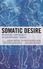 Somatic Desire: Recovering Corporeality in Contemporary Thought
