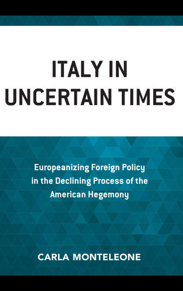 Italy Uncertain Times: Europeanizing Foreign Policy the Declining Process of American Hegemony