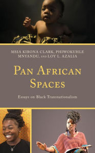 Title: Pan African Spaces: Essays on Black Transnationalism, Author: Msia Kibona Clark