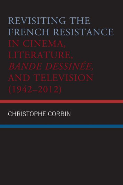 Revisiting the French Resistance in Cinema, Literature, Bande Dessinée, and Television (1942-2012)