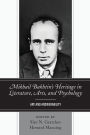 Mikhail Bakhtin's Heritage in Literature, Arts, and Psychology: Art and Answerability