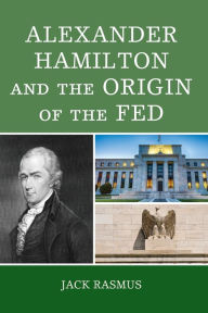 Title: Alexander Hamilton and the Origins of the Fed, Author: Jack Rasmus