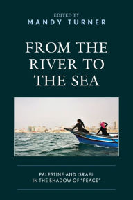 Title: From the River to the Sea: Palestine and Israel in the Shadow of 