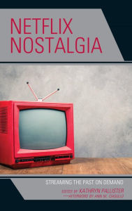 Title: Netflix Nostalgia: Streaming the Past on Demand, Author: Kathryn Pallister