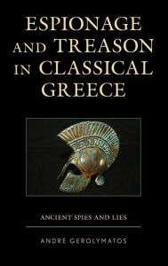 Title: Espionage and Treason in Classical Greece: Ancient Spies and Lies, Author: André Gerolymatos