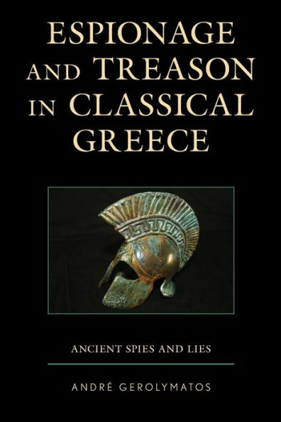 Espionage and Treason Classical Greece: Ancient Spies Lies