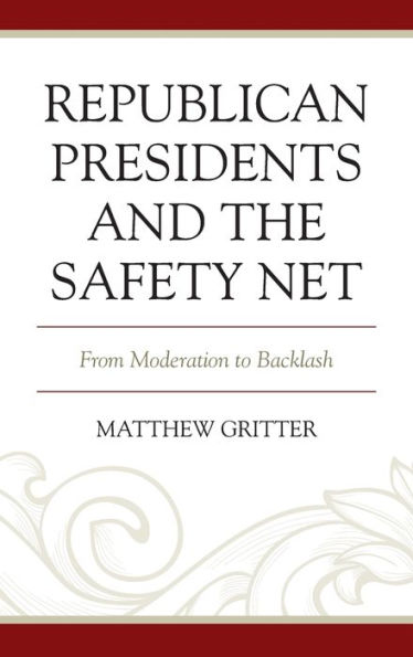 Republican Presidents and the Safety Net: From Moderation to Backlash