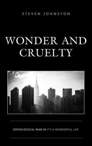 Title: Wonder and Cruelty: Ontological War in It's a Wonderful Life, Author: Steven Johnston