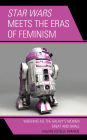 Star Wars Meets the Eras of Feminism: Weighing All the Galaxy's Women Great and Small