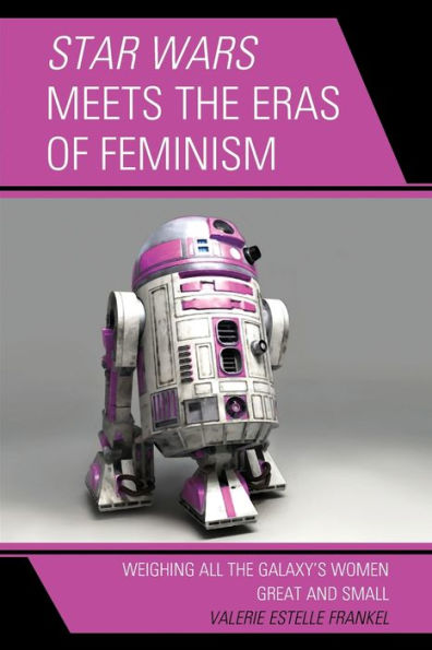 Star Wars Meets the Eras of Feminism: Weighing All Galaxy's Women Great and Small