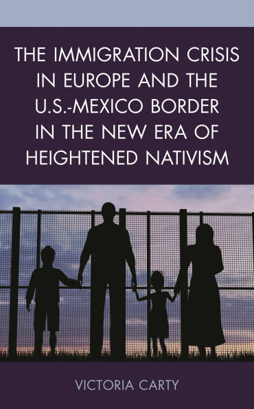 the Immigration Crisis Europe and U.S.-Mexico Border New Era of Heightened Nativism