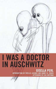 Title: I Was a Doctor in Auschwitz, Author: Gisella Perl