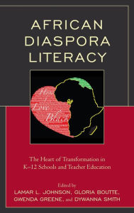 Title: African Diaspora Literacy: The Heart of Transformation in K-12 Schools and Teacher Education, Author: Lamar L. Johnson