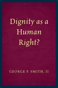 Title: Dignity as a Human Right?, Author: George P. Smith