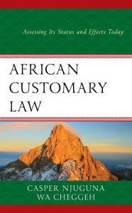 Title: African Customary Law: Assessing Its Status and Effects Today, Author: Casper Njuguna
