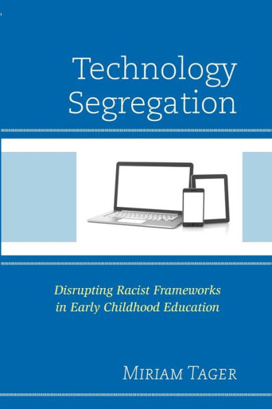 Technology Segregation: Disrupting Racist Frameworks Early Childhood Education