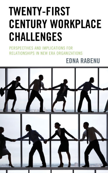 Twenty-First Century Workplace Challenges: Perspectives and Implications for Relationships New Era Organizations