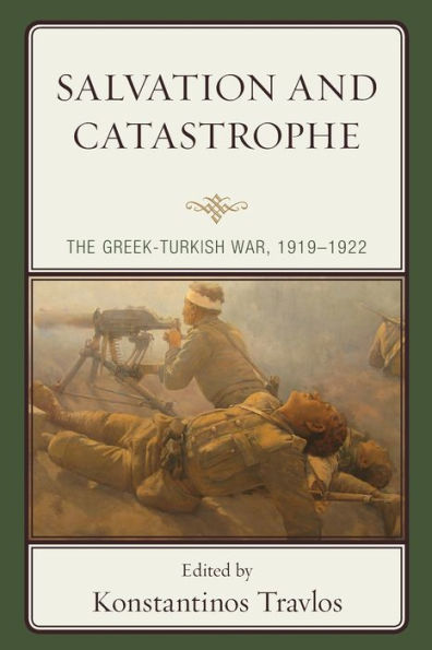 Salvation and Catastrophe: The Greek-Turkish War, 1919-1922