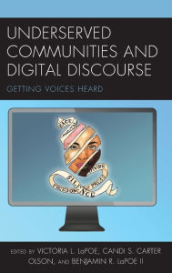 Title: Underserved Communities and Digital Discourse: Getting Voices Heard, Author: Victoria L. LaPoe