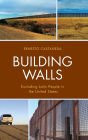 Building Walls: Excluding Latin People in the United States