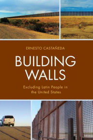 Title: Building Walls: Excluding Latin People in the United States, Author: Ernesto Castañeda Director