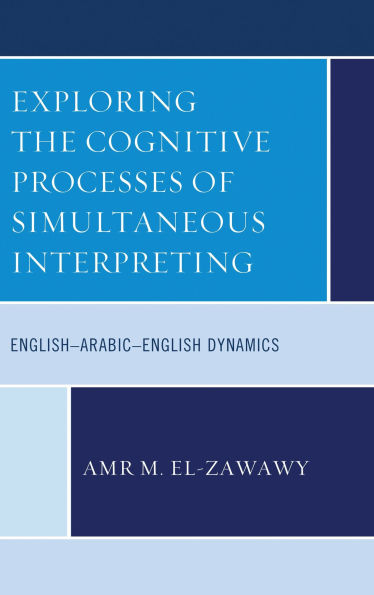 Exploring the Cognitive Processes of Simultaneous Interpreting: English-Arabic-English Dynamics
