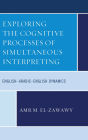 Exploring the Cognitive Processes of Simultaneous Interpreting: English-Arabic-English Dynamics
