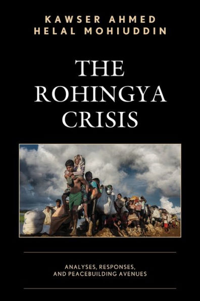 The Rohingya Crisis: Analyses, Responses, and Peacebuilding Avenues