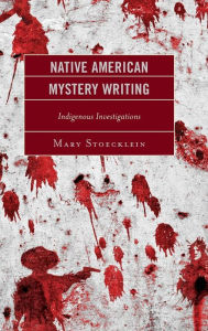Title: Native American Mystery Writing: Indigenous Investigations, Author: Mary Stoecklein