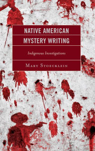 Title: Native American Mystery Writing: Indigenous Investigations, Author: Mary Stoecklein