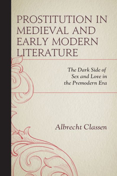 Prostitution Medieval and Early Modern Literature: the Dark Side of Sex Love Premodern Era