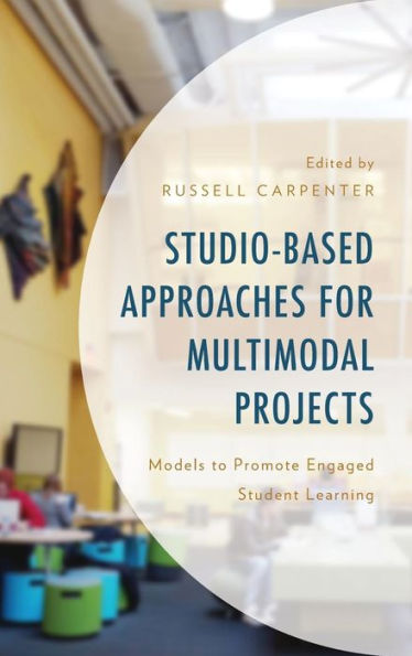 Studio-Based Approaches for Multimodal Projects: Models to Promote Engaged Student Learning
