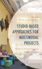 Studio-Based Approaches for Multimodal Projects: Models to Promote Engaged Student Learning