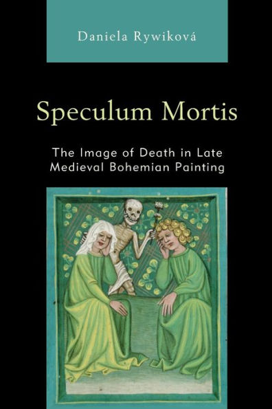 Speculum Mortis: The Image of Death Late Medieval Bohemian Painting