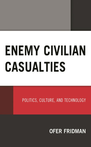 Enemy Civilian Casualties: Politics, Culture, and Technology