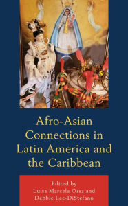 Title: Afro-Asian Connections in Latin America and the Caribbean, Author: Luisa Marcela Ossa